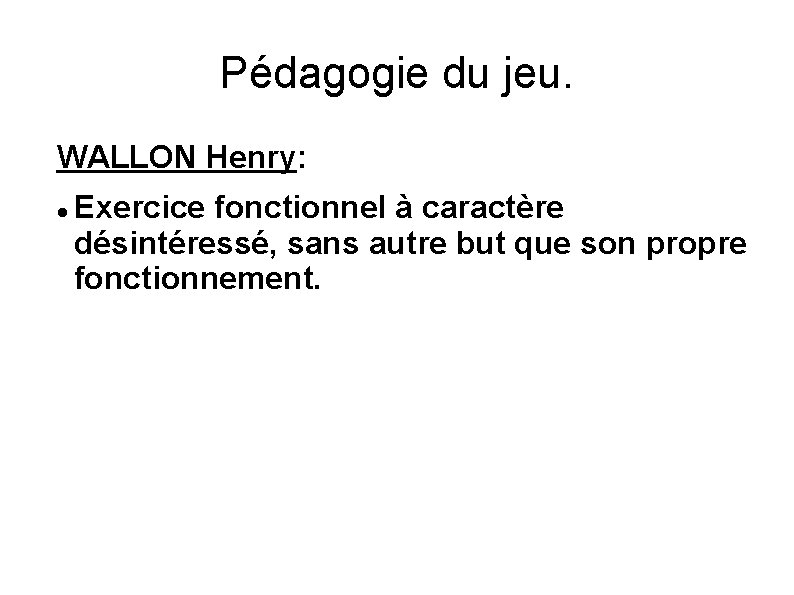 Pédagogie du jeu. WALLON Henry: Exercice fonctionnel à caractère désintéressé, sans autre but que