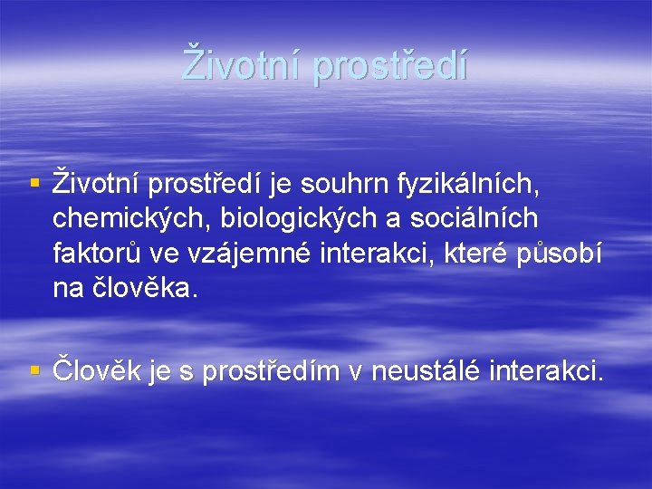 Životní prostředí § Životní prostředí je souhrn fyzikálních, chemických, biologických a sociálních faktorů ve