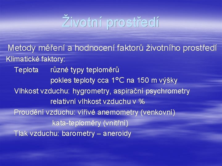 Životní prostředí Metody měření a hodnocení faktorů životního prostředí Klimatické faktory: Teplota různé typy