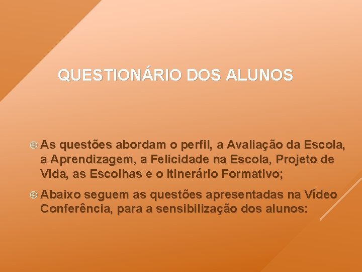 QUESTIONÁRIO DOS ALUNOS As questões abordam o perfil, a Avaliação da Escola, a Aprendizagem,