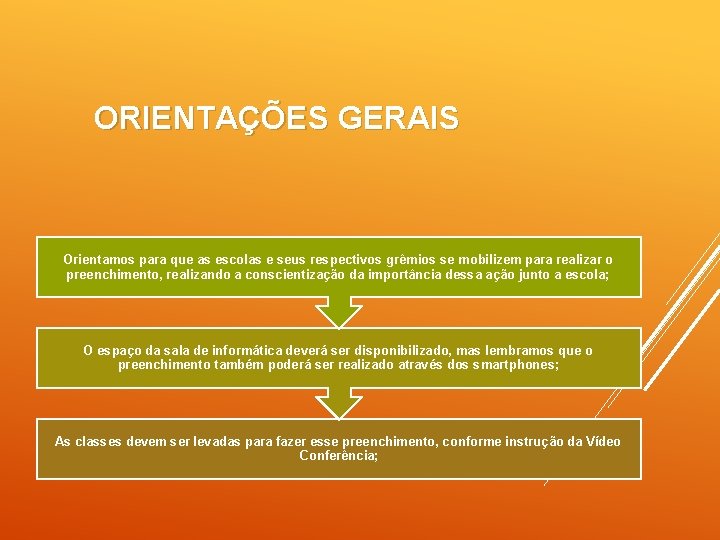 ORIENTAÇÕES GERAIS Orientamos para que as escolas e seus respectivos grêmios se mobilizem para