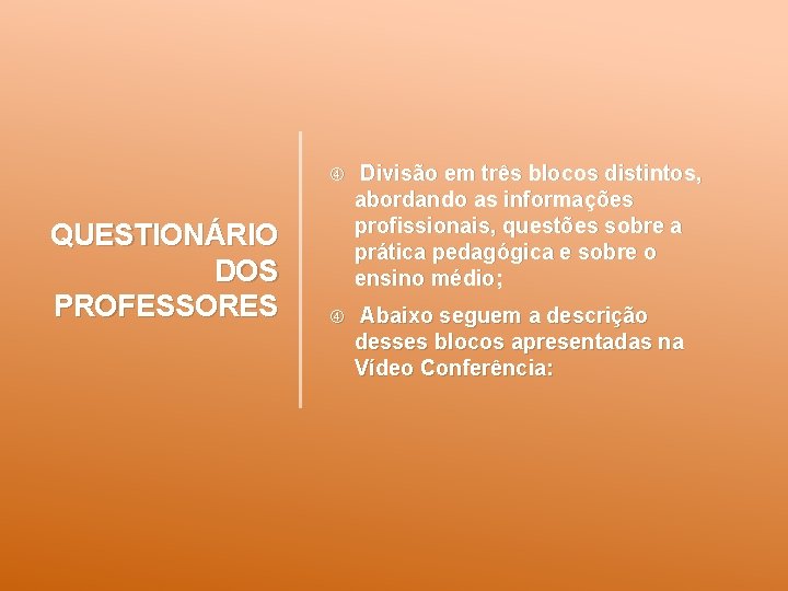 QUESTIONÁRIO DOS PROFESSORES Divisão em três blocos distintos, abordando as informações profissionais, questões sobre