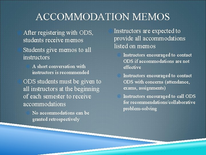 ACCOMMODATION MEMOS After registering with ODS, students receive memos Students give memos to all ACCOMMODATION MEMOS After registering with ODS, students receive memos Students give memos to all