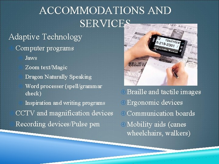 ACCOMMODATIONS AND SERVICES Adaptive Technology Computer programs Jaws Zoom text/Magic Dragon Naturally Speaking Word ACCOMMODATIONS AND SERVICES Adaptive Technology Computer programs Jaws Zoom text/Magic Dragon Naturally Speaking Word