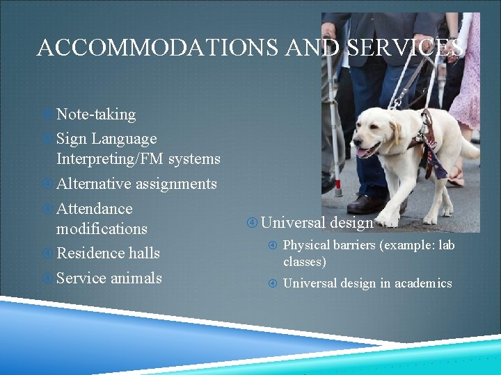 ACCOMMODATIONS AND SERVICES Note-taking Sign Language Interpreting/FM systems Alternative assignments Attendance modifications Residence halls ACCOMMODATIONS AND SERVICES Note-taking Sign Language Interpreting/FM systems Alternative assignments Attendance modifications Residence halls