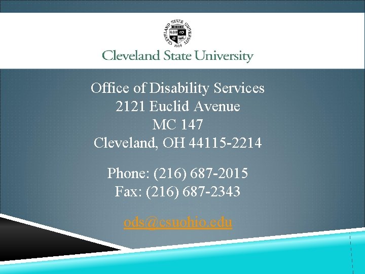 Office of Disability Services 2121 Euclid Avenue MC 147 Cleveland, OH 44115 -2214 Phone: Office of Disability Services 2121 Euclid Avenue MC 147 Cleveland, OH 44115 -2214 Phone:
