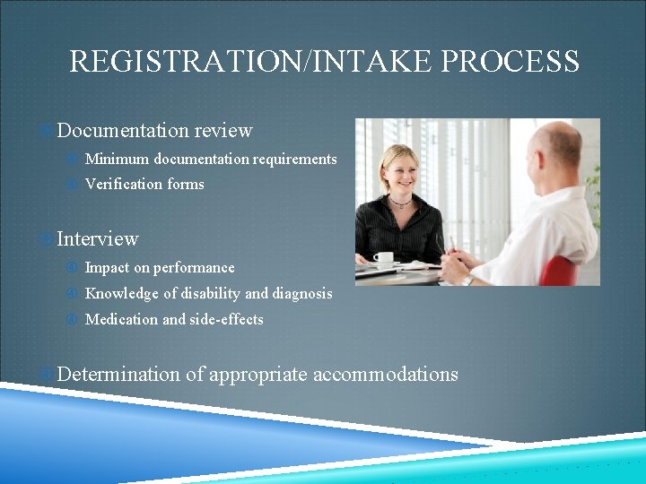 REGISTRATION/INTAKE PROCESS Documentation review Minimum documentation requirements Verification forms Interview Impact on performance Knowledge REGISTRATION/INTAKE PROCESS Documentation review Minimum documentation requirements Verification forms Interview Impact on performance Knowledge