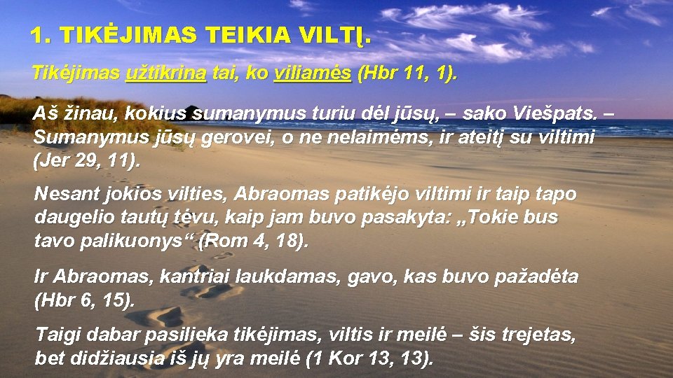 1. TIKĖJIMAS TEIKIA VILTĮ. Tikėjimas užtikrina tai, ko viliamės (Hbr 11, 1). Aš žinau, 1. TIKĖJIMAS TEIKIA VILTĮ. Tikėjimas užtikrina tai, ko viliamės (Hbr 11, 1). Aš žinau,