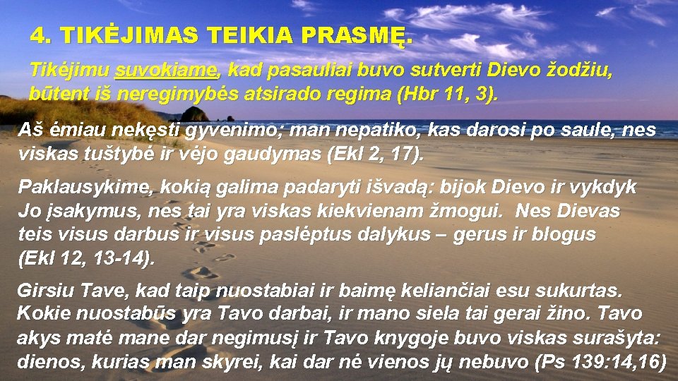 4. TIKĖJIMAS TEIKIA PRASMĘ. Tikėjimu suvokiame, kad pasauliai buvo sutverti Dievo žodžiu, būtent iš