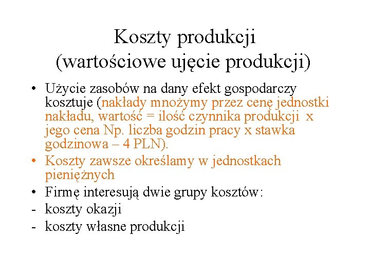 Koszty produkcji (wartościowe ujęcie produkcji) • Użycie zasobów na dany efekt gospodarczy kosztuje (nakłady