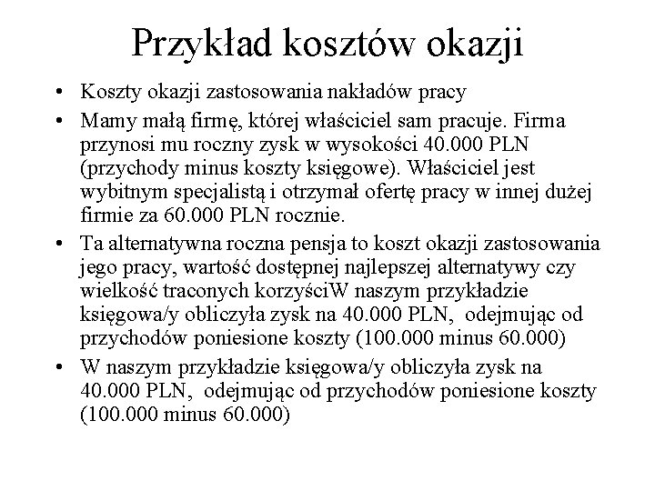 Przykład kosztów okazji • Koszty okazji zastosowania nakładów pracy • Mamy małą firmę, której