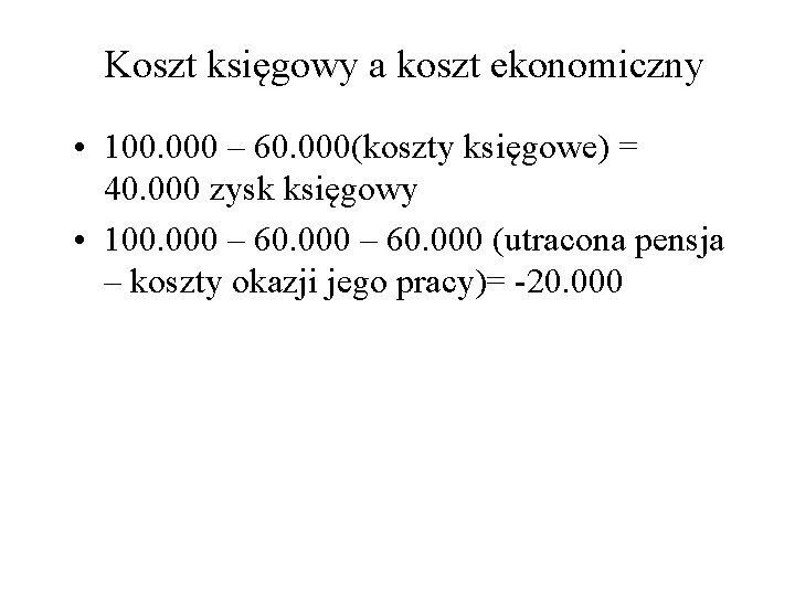 Koszt księgowy a koszt ekonomiczny • 100. 000 – 60. 000(koszty księgowe) = 40.