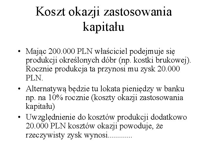 Koszt okazji zastosowania kapitału • Mając 200. 000 PLN właściciel podejmuje się produkcji określonych