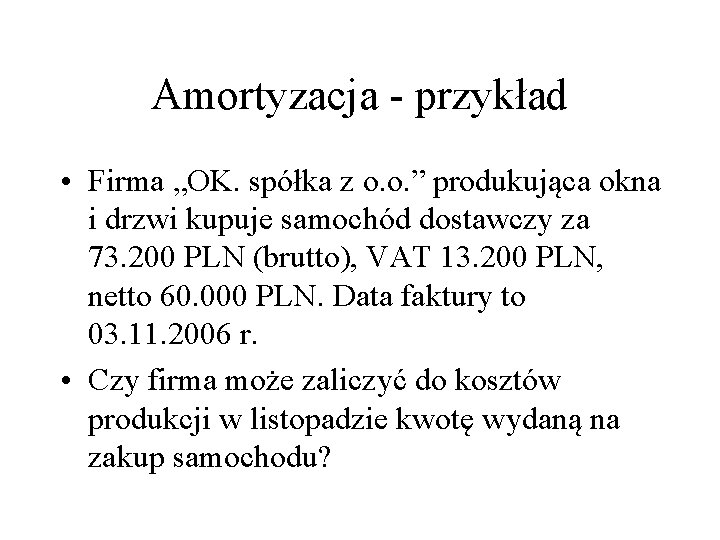 Amortyzacja - przykład • Firma „OK. spółka z o. o. ” produkująca okna i