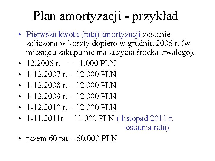 Plan amortyzacji - przykład • Pierwsza kwota (rata) amortyzacji zostanie zaliczona w koszty dopiero
