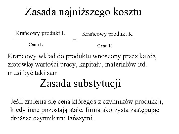 Zasada najniższego kosztu Krańcowy produkt L Cena L = Krańcowy produkt K Cena K