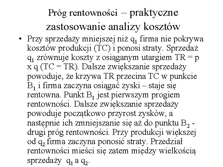 Próg rentowności – praktyczne zastosowanie analizy kosztów • Przy sprzedaży mniejszej niż q 1