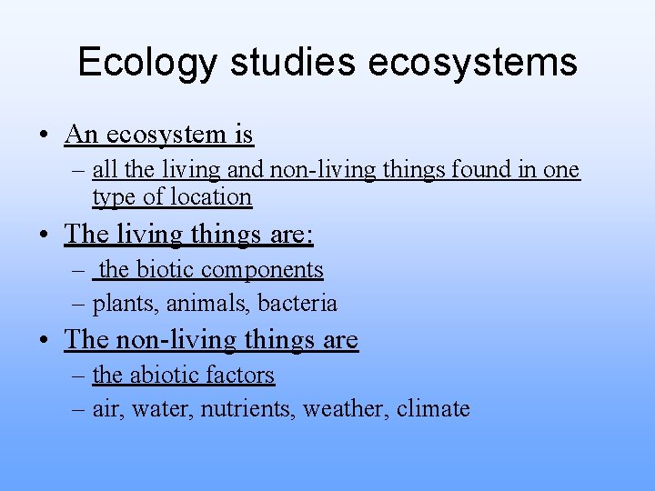Ecology studies ecosystems • An ecosystem is – all the living and non-living things