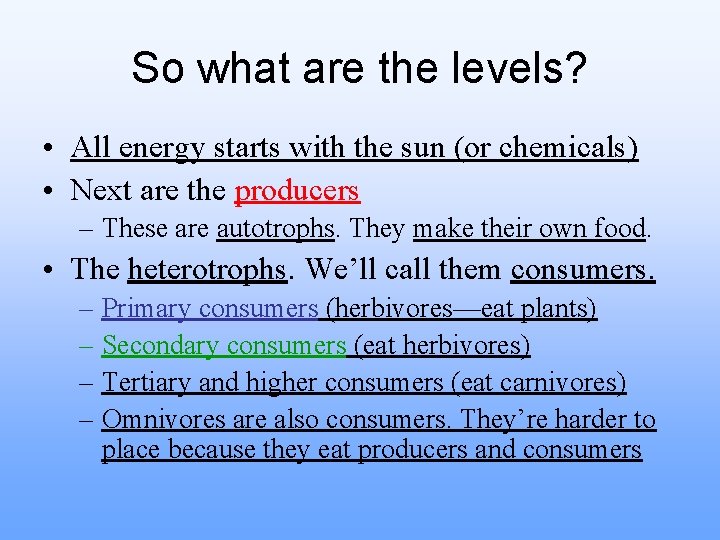 So what are the levels? • All energy starts with the sun (or chemicals)