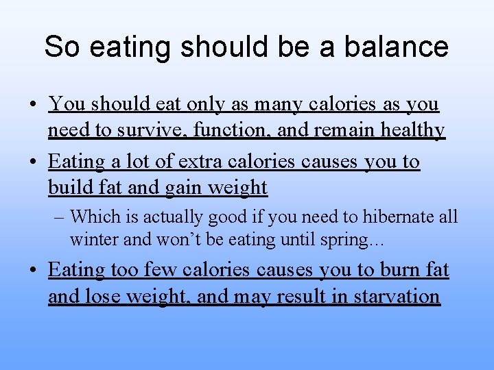 So eating should be a balance • You should eat only as many calories