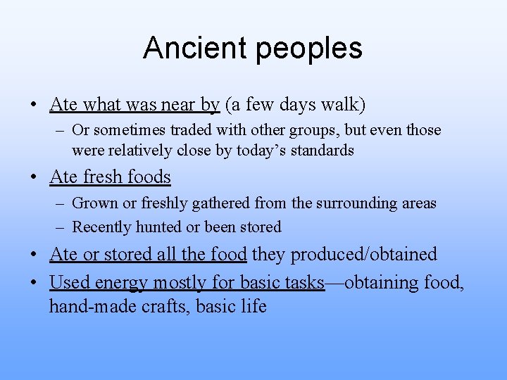 Ancient peoples • Ate what was near by (a few days walk) – Or