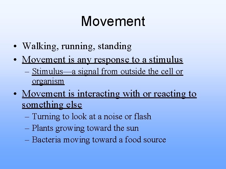 Movement • Walking, running, standing • Movement is any response to a stimulus –