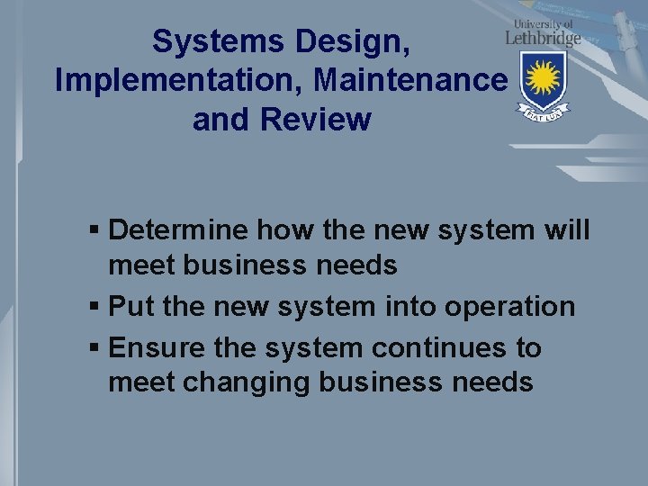 Systems Design, Implementation, Maintenance and Review § Determine how the new system will meet