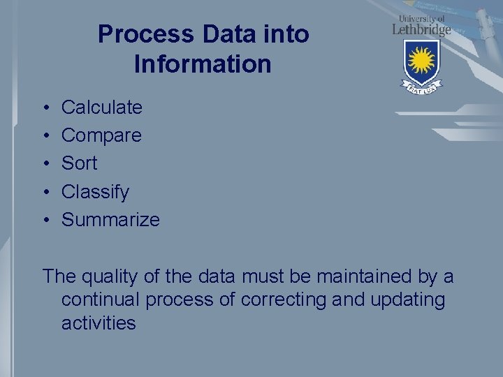 Process Data into Information • • • Calculate Compare Sort Classify Summarize The quality