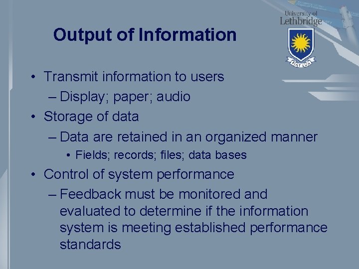 Output of Information • Transmit information to users – Display; paper; audio • Storage