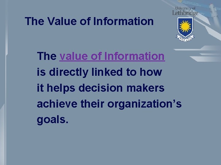 The Value of Information The value of Information is directly linked to how it