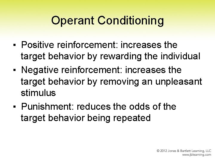 Operant Conditioning ▪ Positive reinforcement: increases the target behavior by rewarding the individual ▪