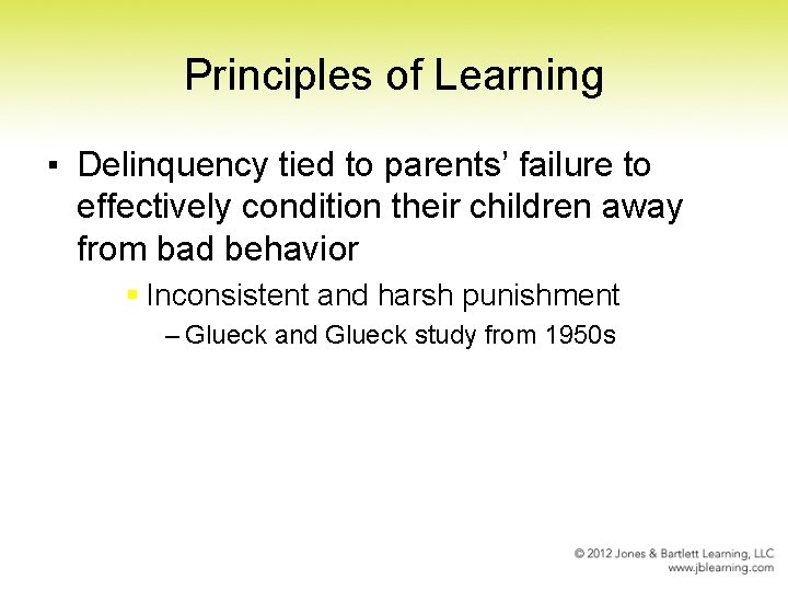 Principles of Learning ▪ Delinquency tied to parents’ failure to effectively condition their children