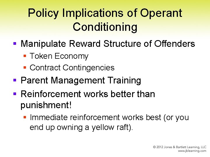 Policy Implications of Operant Conditioning § Manipulate Reward Structure of Offenders § Token Economy
