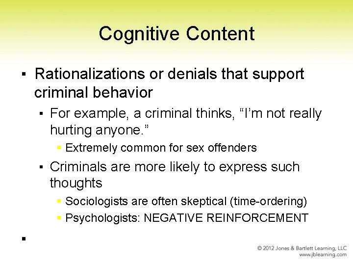 Cognitive Content ▪ Rationalizations or denials that support criminal behavior ▪ For example, a