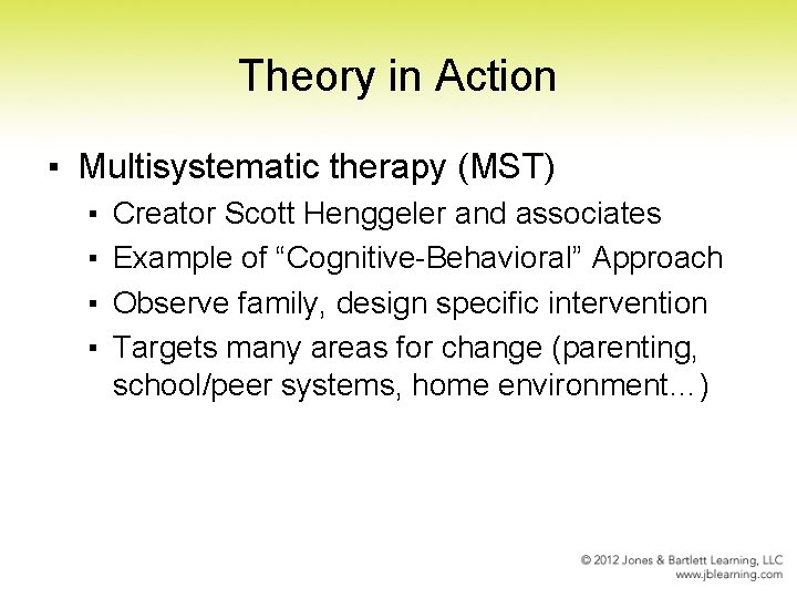 Theory in Action ▪ Multisystematic therapy (MST) ▪ ▪ Creator Scott Henggeler and associates