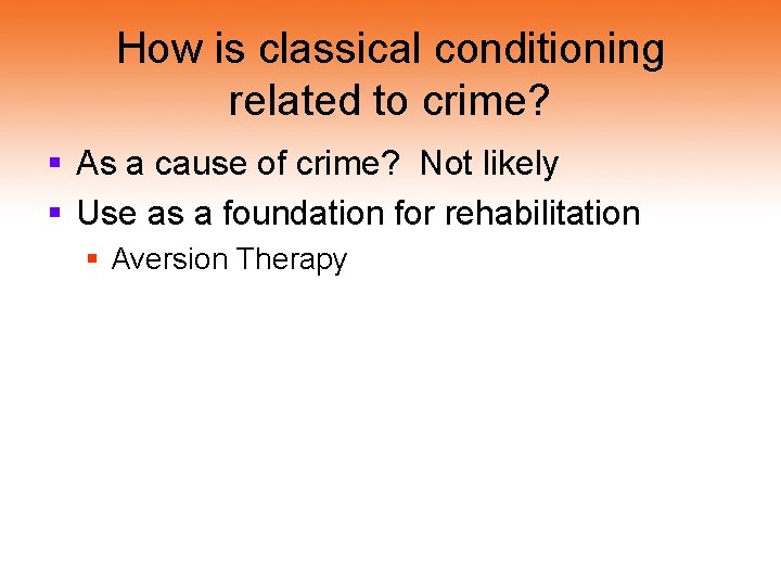 How is classical conditioning related to crime? § As a cause of crime? Not