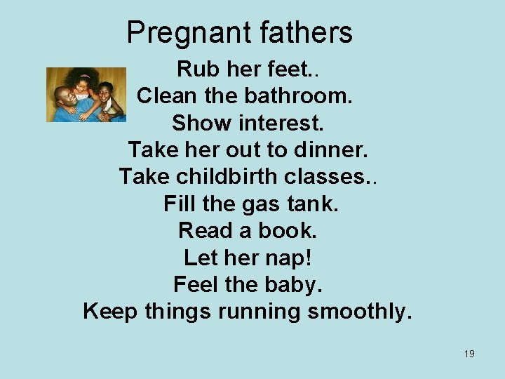 Pregnant fathers Rub her feet. . Clean the bathroom. Show interest. Take her out