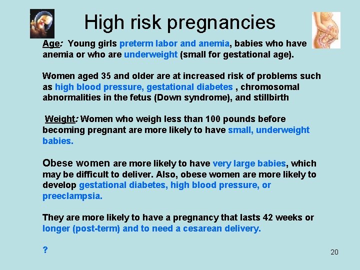 High risk pregnancies Age: Young girls preterm labor and anemia, babies who have anemia