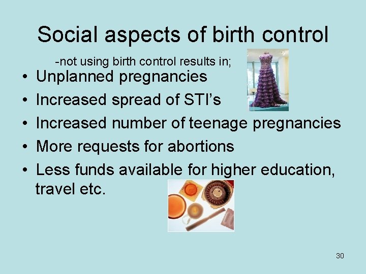 Social aspects of birth control • • • -not using birth control results in;