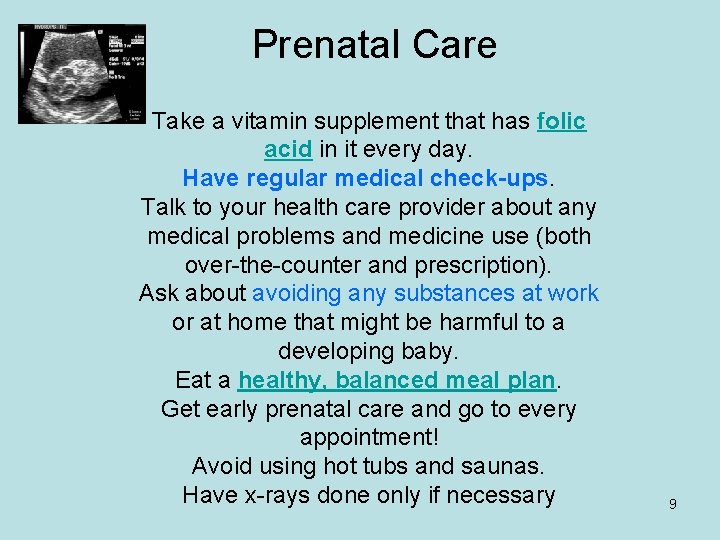 Prenatal Care Take a vitamin supplement that has folic acid in it every day.