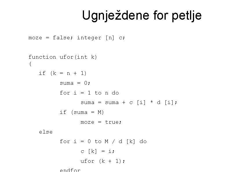 Ugnježdene for petlje moze = false; integer [n] c; function ufor(int k) { if