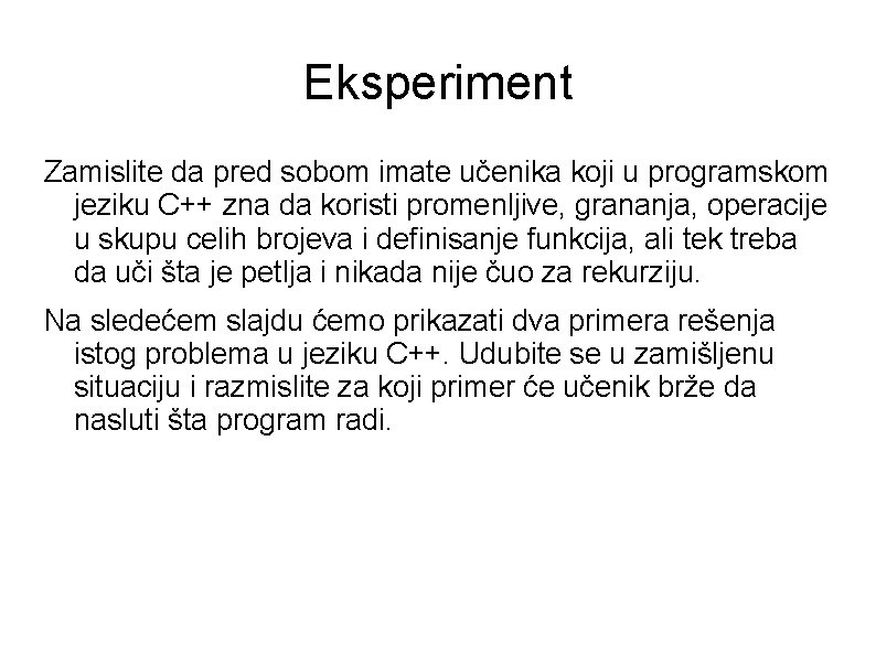 Eksperiment Zamislite da pred sobom imate učenika koji u programskom jeziku C++ zna da