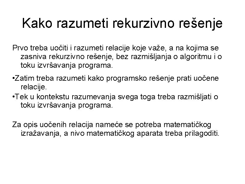 Kako razumeti rekurzivno rešenje Prvo treba uočiti i razumeti relacije koje važe, a na