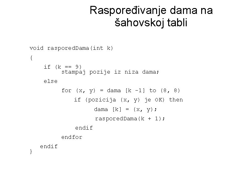 Raspoređivanje dama na šahovskoj tabli void raspored. Dama(int k) { if (k == 9)