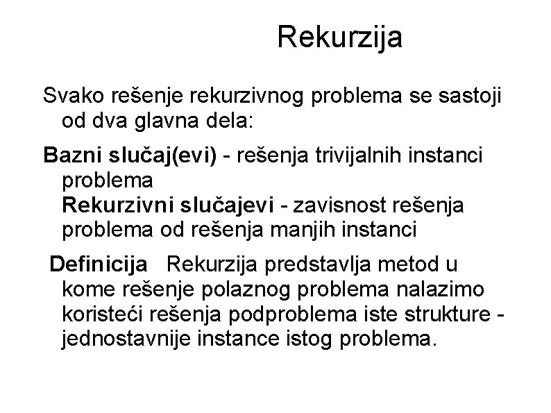 Rekurzija Svako rešenje rekurzivnog problema se sastoji od dva glavna dela: Bazni slučaj(evi) -