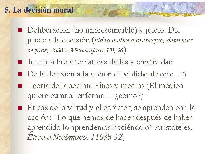 5. La decisión moral n n n Deliberación (no imprescindible) y juicio. Del juicio