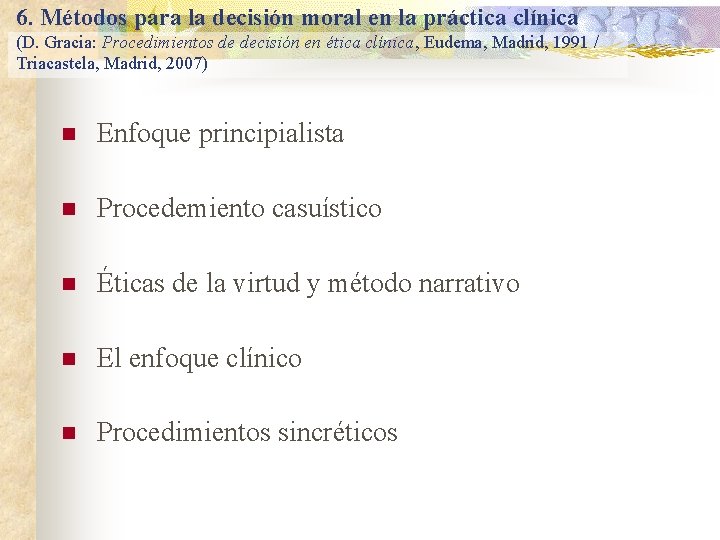 6. Métodos para la decisión moral en la práctica clínica (D. Gracia: Procedimientos de