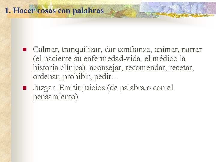 1. Hacer cosas con palabras n n Calmar, tranquilizar, dar confianza, animar, narrar (el