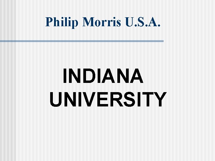 Philip Morris U. S. A. INDIANA UNIVERSITY 