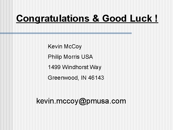 Congratulations & Good Luck ! Kevin Mc. Coy Philip Morris USA 1499 Windhorst Way